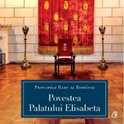 Povestea Palatului Elisabeta – A. S. R. Principele Radu librariadelfin.ro imagine 2022 cartile.ro