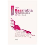 Prin Basarabia romaneasca 1918-1944 librariadelfin.ro imagine 2022