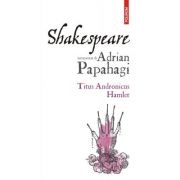 Shakespeare interpretat. Titus Andronicus • Hamlet – Adrian Papahagi Beletristica. Literatura Romana. Istorie si critica literara imagine 2022