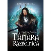 Tanara razboinica. seria profetia - raluca sferle