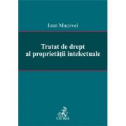 Tratat de drept al proprietatii intelectuale – Ioan Macovei librariadelfin.ro poza 2022