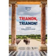 Trianon, Trianon! A Century of Political Revisionist Mythology – Vasile Puscas, Ionel N. Sava (editori) librariadelfin.ro imagine 2022