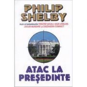 Atac la presedinte – Philip Shelby librariadelfin.ro
