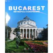 Bucarest, metropole europeenne librariadelfin.ro imagine 2022