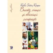 Bucate, vinuri si obiceiuri romanesti – Toate retetele in editie jubiliara, autor Radu Anton Roman