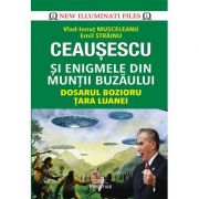 Ceausescu si enigmele din Muntii Buzaului - Emil Strainu, Vlad-Ionut Musceleanu