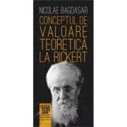 Conceptul de valoare teoretica la Rickert – Nicolae Bagdasar librariadelfin.ro