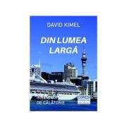 Din lumea larga. insemnari de calatorie - david kimel