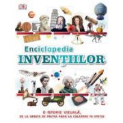 Enciclopedia Inventiilor. O istorie vizuala, de la unelte de piatra pana la calatorii in spatiu