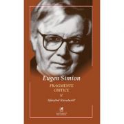 Fragmente critice. Volumul 5. Sfarsitul literaturii? – Eugen Simion Beletristica.