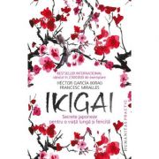 Ikigai. Secrete japoneze pentru o viata lunga si fericita - Francesc Miralles, Hector Garcia