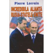 Incredibila alianta rusia-statele unite - pierre lorrain