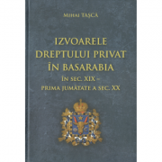 Izvoarele dreptului privat in Basarabia in sec. XIX – prima jumatate a sec. XX – Mihai Tasca librariadelfin.ro