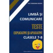 Limba si comunicare. Teste explicative si aplicative, Clasele 7-8 - Mariana Badea