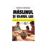 Maslinul si uleiul lui. curata ficatul, dezintoxica organismul - maurice messegue