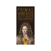 Primae veritates si alte scrieri de logica si metafizica – Gottfried Wilhelm Leibniz librariadelfin.ro