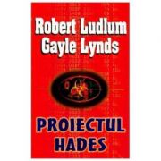 Proiectul Hades – Robert Ludlum, Gayle Lynds librariadelfin.ro