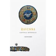Ravenna, capitala imperiului – Judith Herrin librariadelfin.ro poza 2022