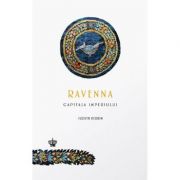 Ravenna, capitala imperiului - Judith Herrin