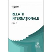 Relatii internationale Editia 7 – Serge Sur librariadelfin.ro imagine 2022 cartile.ro