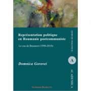 Representation politique en Roumanie postcommuniste. Le cas de Bucarest (1990-2010) – Domnica Gorovei imagine 2022