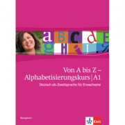 Von A bis Z – Alphabetisierungskurs für Erwachsene A1. Deutsch als Zweitsprache für Erwachsene, Übungsbuch – Alexis Feldmeier García librariadelfin.ro poza noua