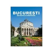 Album Bucuresti – Metropola Europeana – Ioana Nicolae librariadelfin.ro poza 2022