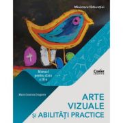 Arte vizuale si abilitati practice. Manual pentru clasa a III-a – Maria Cosmina Dragomir Manuale scolare. Manuale Clasa a 3-a imagine 2022