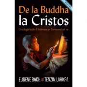 De la buddha la cristos. un calugar budist il intalneste pe dumnezeul cel viu - eugene bach, tenzin lahkpa