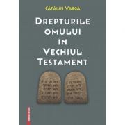 Drepturile omului in Vechiul Testament – Catalin Varga librariadelfin.ro imagine 2022