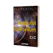 Elementalii – Volumul 1 – Inceputul lui Forrium – C. I. C librariadelfin.ro imagine 2022