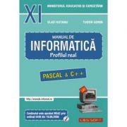 INFORMATICA, Manual pentru clasa a XI-a. Profilul real, neintensiv. Pascal si C++ – Sorin Tudor librariadelfin.ro