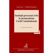 Institutii procesual civile in jurisprudenta Curtii Constitutionale – Ioan Les, Marian Enache Cărți