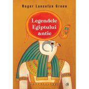 Legendele egiptului antic - roger lancelyn green