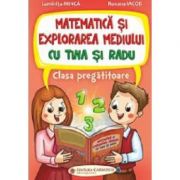 Matematica si explorarea mediului cu Tina si Radu. Clasa pregatitoare – Luminita Minca, Roxana Iacob librariadelfin.ro