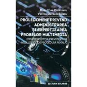 Prolegomene privind administrarea si expertizarea probelor multimedia – Doru Ioan Cristescu, Victor Catalin Enescu librariadelfin.ro
