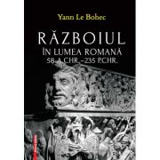 Razboiul in lumea romana 58 a. Chr.–235 p. Chr. – Yann Le Bohec librariadelfin.ro imagine 2022 cartile.ro