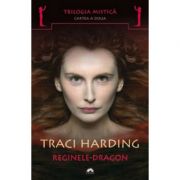 Reginele-Dragon. Trilogia mistica, volumul 2 - Traci Harding