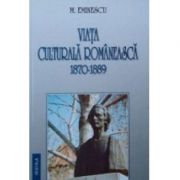 Viata culturala romaneasca 1870-1889 – Mihai Eminescu de la librariadelfin.ro imagine 2021