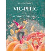 Vic-Pitic si o poveste din nimic – Victoria Patrascu Cărți