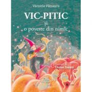 Vic-Pitic si o poveste din nimic - Victoria Patrascu