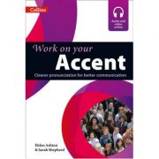 Work on Your… – Accent B1-C2. Clear prononciation for better communication – Helen Ashton, Sarah Shepherd Accent imagine 2022
