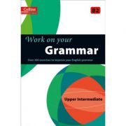 Work on your… - grammar b2, upper intermediate. over 200 exercises to improve your english grammar