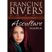 Ascultare. Maria - Francine Rivers