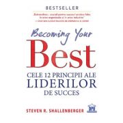 Becoming your Best. Cele 12 principii ale liderilor de succes – Steven R. Shallenberger De La librariadelfin.ro Carti Dezvoltare Personala 2023-10-01