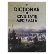 Dictionar de civilizatie medievala – Pavel Cocarla librariadelfin.ro poza 2022