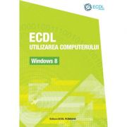 ECDL Utilizarea computerului Windows 8 – Raluca Constantinescu, Ionut Danaila librariadelfin.ro imagine 2022