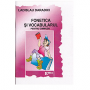 Fonetica si vocabularul pentru gimnaziu - Ladislau Daradici