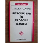 Introducere in filosofia istoriei – Mircea Florian librariadelfin.ro