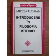 Introducere in filosofia istoriei - mircea florian